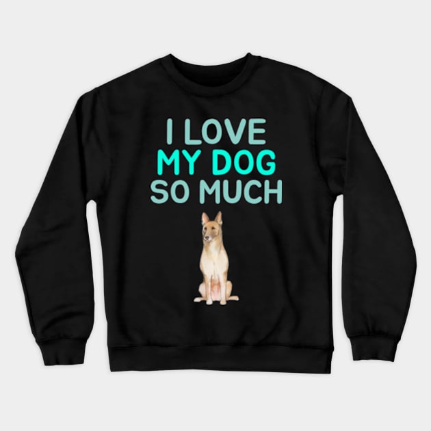 I love my dog so much Crewneck Sweatshirt by ZENAMAY